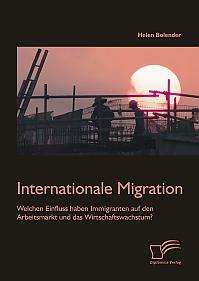 Internationale Migration: Welchen Einfluss haben Immigranten auf den Arbeitsmarkt und das Wirtschaftswachstum?