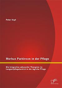 Morbus Parkinson in der Pflege: Die Integration adjuvanter Therapien im Langzeitpflegebereich in die tägliche Pflege