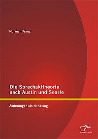 Die Sprechakttheorie nach Austin und Searle: Äußerungen als Handlung