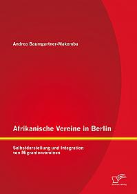 Afrikanische Vereine in Berlin: Selbstdarstellung und Integration von Migrantenvereinen