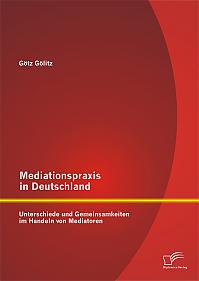 Mediationspraxis in Deutschland: Unterschiede und Gemeinsamkeiten im Handeln von Mediatoren
