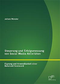 Steuerung und Erfolgsmessung von Social Media Aktivitäten: Eignung und Anwendbarkeit einer Balanced Scorecard