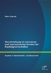 Verschmelzung im nationalen und internationalen Kontext bei Kapitalgesellschaften: Aspekte im Gesellschafts- und Steuerrecht