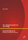 Das Aufgabenspektrum der Pflege: Eine kritische Studie aus der pflegewissenschaftlichen und betriebswirtschaftlichen Sichtweise