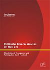 Politische Kommunikation im Web 2.0: Öffentlichkeit, Transparenz und Partizipation durch Facebook