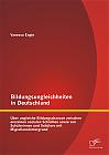 Bildungsungleichheiten in Deutschland: Über ungleiche Bildungschancen zwischen einzelnen sozialen Schichten sowie von Schülerinnen und Schülern mit Migrationshintergrund