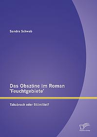 Das Obszöne im Roman 'Feuchtgebiete': Tabubruch oder Stilmittel?