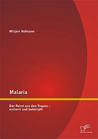 Malaria: Der Feind aus den Tropen  entlarvt und bekämpft