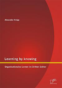 Learning by knowing: Organisationales Lernen im Dritten Sektor