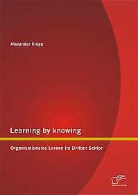 Learning by knowing: Organisationales Lernen im Dritten Sektor