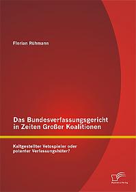 Das Bundesverfassungsgericht in Zeiten Großer Koalitionen: Kaltgestellter Vetospieler oder potenter Verfassungshüter?