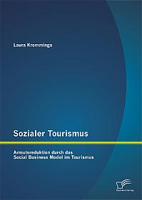 Sozialer Tourismus: Armutsreduktion durch das Social Business Model im Tourismus