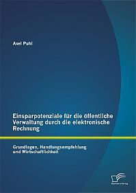 Einsparpotenziale für die öffentliche Verwaltung durch die elektronische Rechnung: Grundlagen, Handlungsempfehlung und Wirtschaftlichkeit