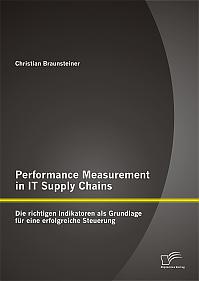 Performance Measurement in IT Supply Chains: Die richtigen Indikatoren als Grundlage für eine erfolgreiche Steuerung