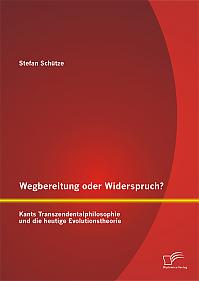 Wegbereitung oder Widerspruch? Kants Transzendentalphilosophie und die heutige Evolutionstheorie