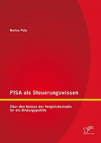 PISA als Steuerungswissen: Über den Nutzen der Vergleichsstudie für die Bildungspolitik