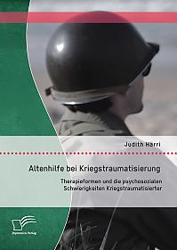 Altenhilfe bei Kriegstraumatisierung: Therapieformen und die psychosozialen Schwierigkeiten Kriegstraumatisierter