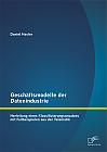 Geschäftsmodelle der Datenindustrie: Herleitung eines Klassifizierungsansatzes mit Fallbeispielen aus der Telematik