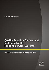 Quality Function Deployment und industrielle Produkt-Service Systeme: Die qualitätsorientierte Planung von IPS²