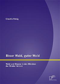 Böser Wald, guter Wald. Wald und Bäume in den Märchen der Brüder Grimm