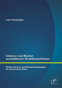 Chancen und Risiken ausländischer Direktinvestitionen: Einflussfaktoren und Rahmenbedingungen im chinesischen Markt