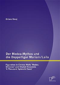 Der Medea-Mythos und die Doppelfigur Mariam/Laila: Figuration in Christa Wolfs 'Medea. Stimmen' und Khaled Hosseinis 'A Thousand Splendid Suns'