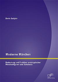 Moderne Märchen: Bedeutung und Funktion prototypischer Märchenfiguren und Schemata