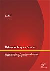 Cybermobbing an Schulen: Lösungsorientierte Präventionsmaßnahmen und Interventionsprogramme