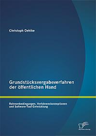 Grundstücksvergabeverfahren der öffentlichen Hand: Rahmenbedingungen, Verfahrenskonzeptionen und Software-Tool-Entwicklung