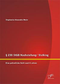 § 238 StGB Nachstellung/ Stalking: Eine polizeiliche Sicht nach 6 Jahren