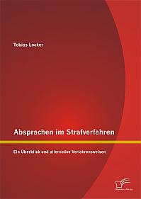 Absprachen im Strafverfahren: Ein Überblick und alternative Verfahrensweisen