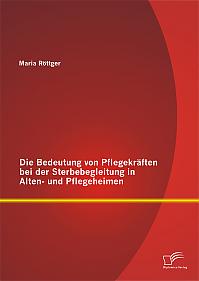 Die Bedeutung von Pflegekräften bei der Sterbebegleitung in Alten- und Pflegeheimen