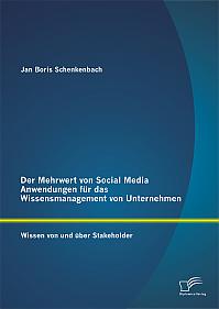 Der Mehrwert von Social Media Anwendungen für das Wissensmanagement von Unternehmen: Wissen von und über Stakeholder