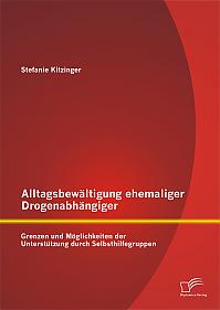 Alltagsbewältigung ehemaliger Drogenabhängiger: Grenzen und Möglichkeiten der Unterstützung durch Selbsthilfegruppen