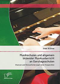 Musikschulen und allgemein bildender Musikunterricht an Ganztagsschulen: Chancen und Herausforderungen einer Kooperation