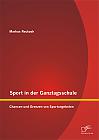 Sport in der Ganztagsschule: Chancen und Grenzen von Sportangeboten