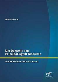 Die Dynamik von Principal-Agent-Modellen: Adverse Selektion und Moral Hazard