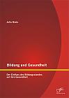 Bildung und Gesundheit: Der Einfluss des Bildungsstandes auf Ihre Gesundheit