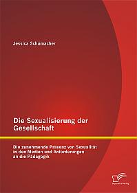 Die Sexualisierung der Gesellschaft: Die zunehmende Präsenz von Sexualität in den Medien und Anforderungen an die Pädagogik