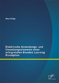 Didaktische Anwendungs- und Umsetzungselemente einer erfolgreichen Blended Learning Konzeption