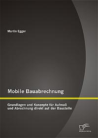 Mobile Bauabrechnung: Grundlagen und Konzepte für Aufmaß und Abrechnung direkt auf der Baustelle