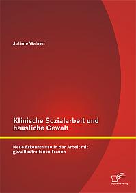 Klinische Sozialarbeit und häusliche Gewalt: Neue Erkenntnisse in der Arbeit mit gewaltbetroffenen Frauen