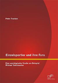 Einzelsportler und ihre Fans: Eine soziologische Studie am Beispiel Michael Schumacher