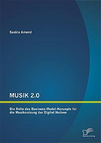 MUSIK 2.0: Die Rolle des Business-Model-Konzepts für die Musiknutzung der Digital Natives