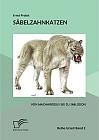 Säbelzahnkatzen: Von Machairodus bis zu Smilodon