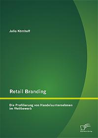 Retail Branding: Die Profilierung von Handelsunternehmen im Wettbewerb