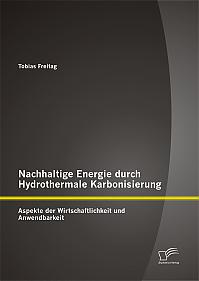 Nachhaltige Energie durch Hydrothermale Karbonisierung: Aspekte der Wirtschaftlichkeit und Anwendbarkeit