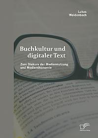 Buchkultur und digitaler Text: Zum Diskurs der Mediennutzung und Medienökonomie