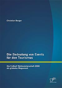 Die Bedeutung von Events für den Tourismus: Die Fußball Weltmeisterschaft 2006 als globales Megaevent