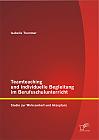 Teamteaching und individuelle Begleitung im Berufsschulunterricht: Studie zur Wirksamkeit und Akzeptanz